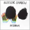 LP & MP3 - Bleeding Rainbow - Interrupt - + DOWNLOAD
