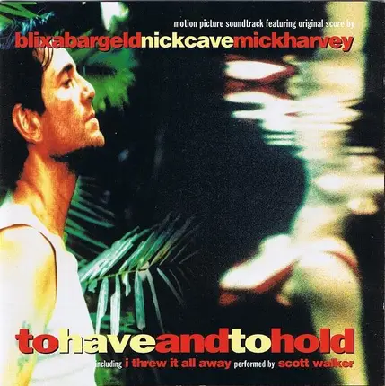Blixa Bargeld / Nick Cave / Mick Harvey - To Have And To Hold (Original Motion Picture Soundtrack)
