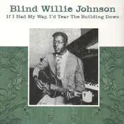Blind Willie Johnson - If I Had My Way,I'd Tear The Build