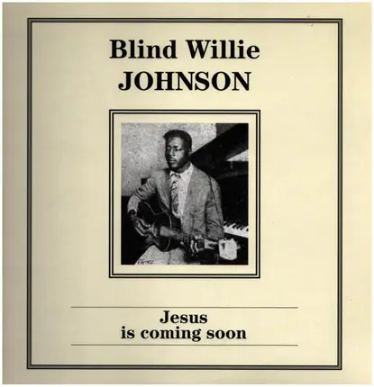 Blind Willie Johnson - Jesus Is Coming Soon