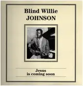 Blind Willie Johnson - Jesus Is Coming Soon