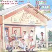Blind Willie Johnson - Sweeter As The Years Go By