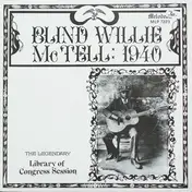 Blind Willie McTell - Blind Willie McTell: 1940  (The Legendary Library Of Congress Session)