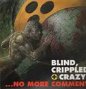EP - Blind, Crippled + Crazy - ... no more comment