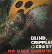 Blind, Crippled + Crazy - ... no more comment