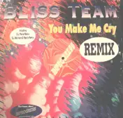Bliss Team - You Make Me Cry (Remix)