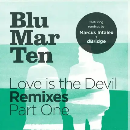 Blu Mar Ten - Love Is The Devil Remixes Part One