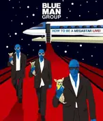 Blue Man Group - Br-how To Be A Megastar