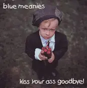 Blue Meanies - Kiss Your Ass Goodbye!
