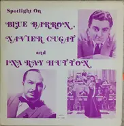 Blue Barron , Xavier Cugat And Ina Ray Hutton - Spotlight On Blue Barron, Xavier Cugat And Ina Ray Hutton