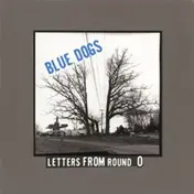 The Blue Dogs - Letters From Round O