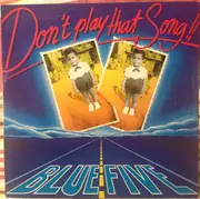 7inch Vinyl Single - Blue Five - Don't Play That Song