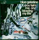 7inch Vinyl Single - Blue Gelatine - You Turn Me On / Blowing My Life