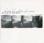 Blue Highway - Through the Window of a Train
