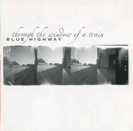 Blue Highway - Through the Window of a Train