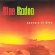 Blue Rodeo - Nowhere to Here