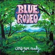 Blue Rodeo - Are You Ready