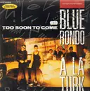 LP - Blue Rondo À La Turk Featuring Mark Reilly & Danny White - Too Soon To Come