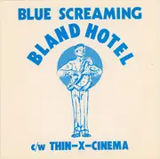 7inch Vinyl Single - Blue Screaming - Bland Hotel