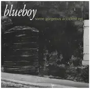 Blueboy - Some Gorgeous Accident EP
