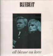 Bluebeat - All Blame On Love