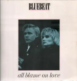 Bluebeat - All Blame On Love