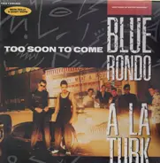Blue Rondo À La Turk, Mark Reilly, Danny White - Too Soon To Come