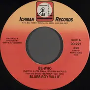 Blues Boy Willie - Be-Who / Let Me Funk With You