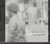 Blue Train - No Lightweight Stuff