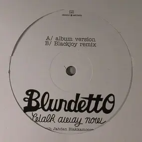 Blundetto - WALK AWAY NOW