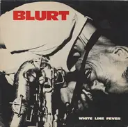 Blurt - White Line Fever