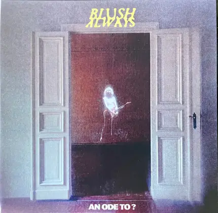 Blush Always - An Ode To?