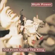 Blyth Power - Out from Under the King