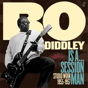 Bo Diddley - Is A... Session Man - Studio Work 1955-1957