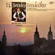 Brněnský Rozhlasový Orchestr Lidových Nástrojů , Lubomír Málek - Ej, Brode, Brodečku / Moravian Folk Songs