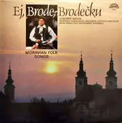 LP - Brněnský Rozhlasový Orchestr Lidových Nástrojů , Lubomír Málek - Ej, Brode, Brodečku / Moravian Folk Songs