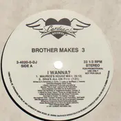 brother makes 3 - I Wanna?