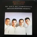 12inch Vinyl Single - Brother Beyond - He Ain't No Competition (Space-Hopper Remix)