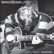 Brother JT3 - Jelly Roll Gospel