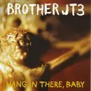 CD - Brother JT3 - Hang In There, Baby