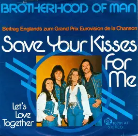 The Brotherhood of Man - Save Your Kisses For Me / Let's Love Together