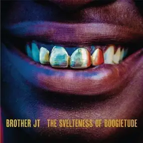 Brother JT - The Svelteness Of Boogietude