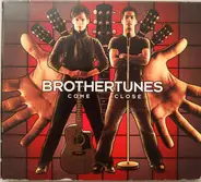 Brothertunes - Come Close