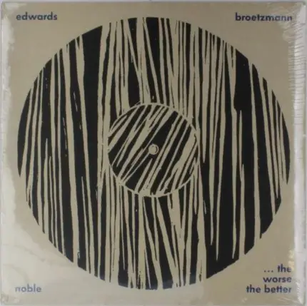 Brotzmann/Edwards/Noble - WORSE THE BETTER