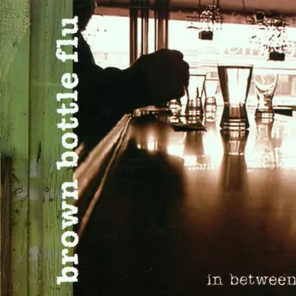 Brown Bottle Flu - In Between