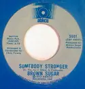 7inch Vinyl Single - Brown Sugar - Somebody Stronger / One Way Street Called Love