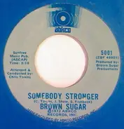 Brown Sugar - Somebody Stronger / One Way Street Called Love