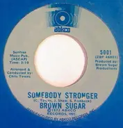 Brown Sugar - Somebody Stronger / One Way Street Called Love