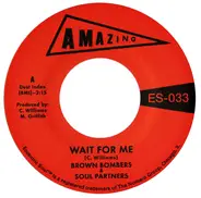 Brown Bombers & Soul Partners - Wait For Me / Just Fun