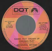 Browning Bryant - Games That Grown Up Children Play / Hey Little Girl
